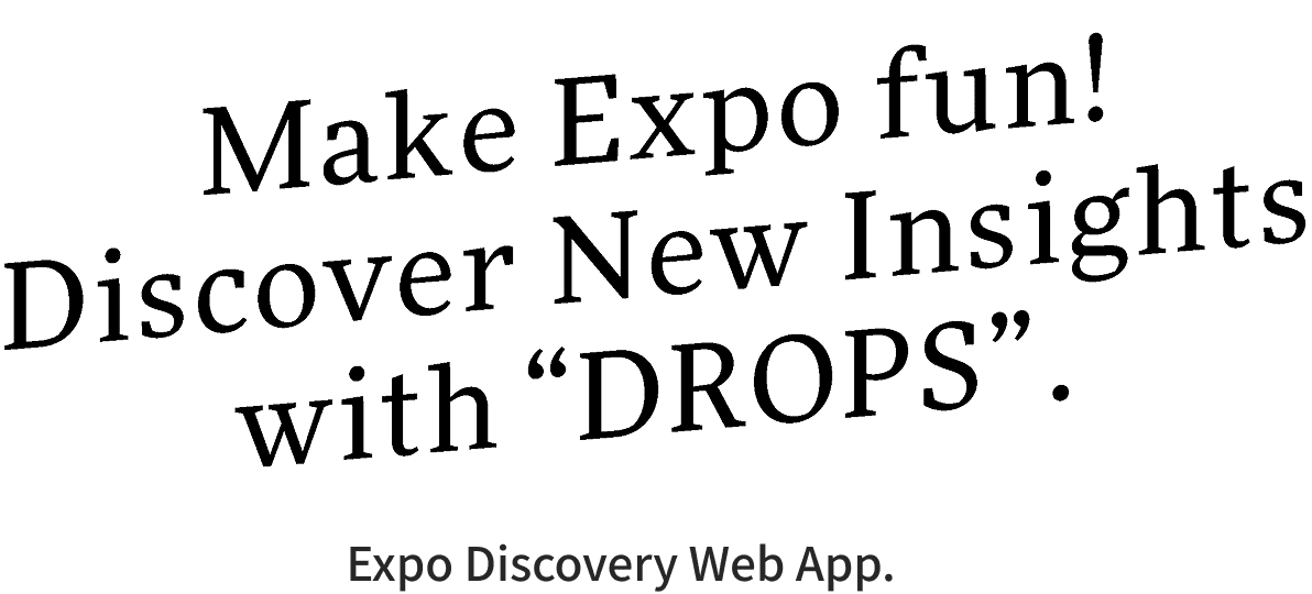 Make Expo Fun! Discover New Insights with DROPS.Expo Discovery Web App.